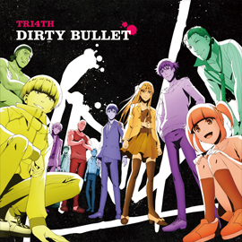 ED「DIRTY BULLET」TRI4TH